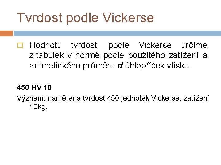 Tvrdost podle Vickerse Hodnotu tvrdosti podle Vickerse určíme z tabulek v normě podle použitého