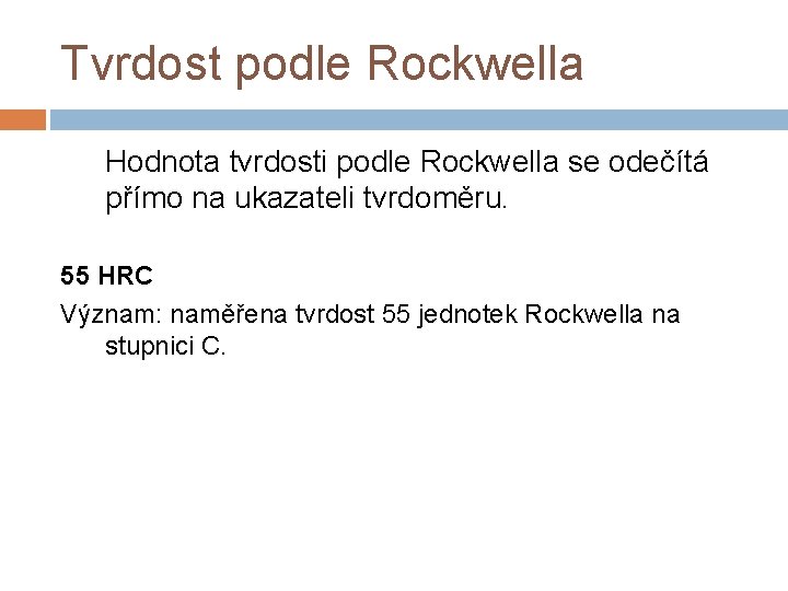 Tvrdost podle Rockwella Hodnota tvrdosti podle Rockwella se odečítá přímo na ukazateli tvrdoměru. 55