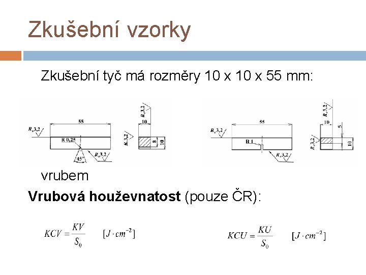 Zkušební vzorky Zkušební tyč má rozměry 10 x 55 mm: Zk. vzorek s V-vrubem