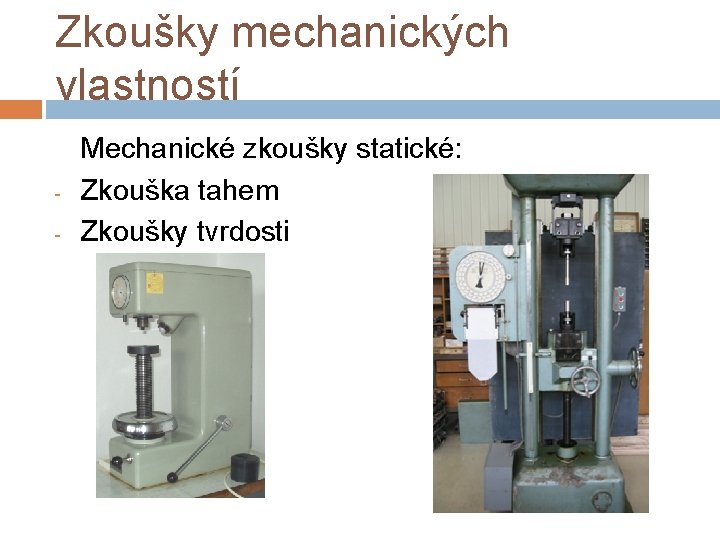 Zkoušky mechanických vlastností - Mechanické zkoušky statické: Zkouška tahem Zkoušky tvrdosti 