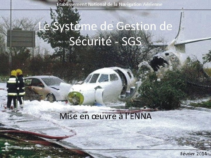 Etablissement National de la Navigation Aérienne Le Système de Gestion de Sécurité - SGS