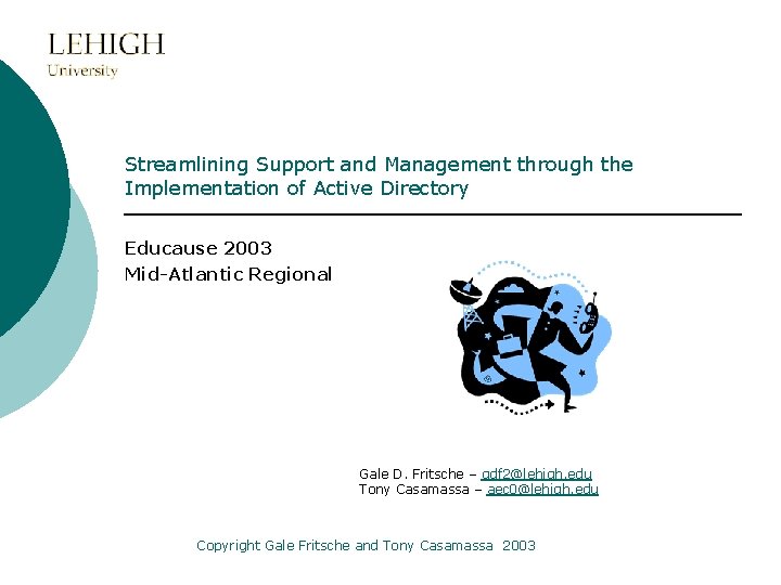 Streamlining Support and Management through the Implementation of Active Directory Educause 2003 Mid-Atlantic Regional