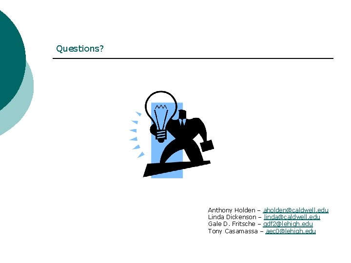 Questions? Anthony Holden – aholden@caldwell. edu Linda Dickenson – linda@caldwell. edu Gale D. Fritsche