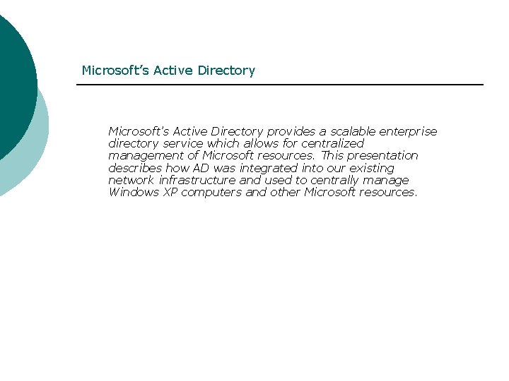 Microsoft’s Active Directory provides a scalable enterprise directory service which allows for centralized management