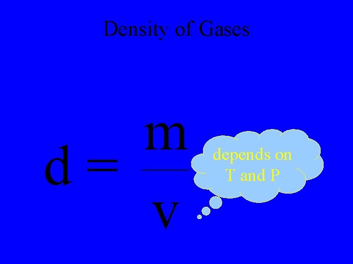 Density of Gases depends on T and P 