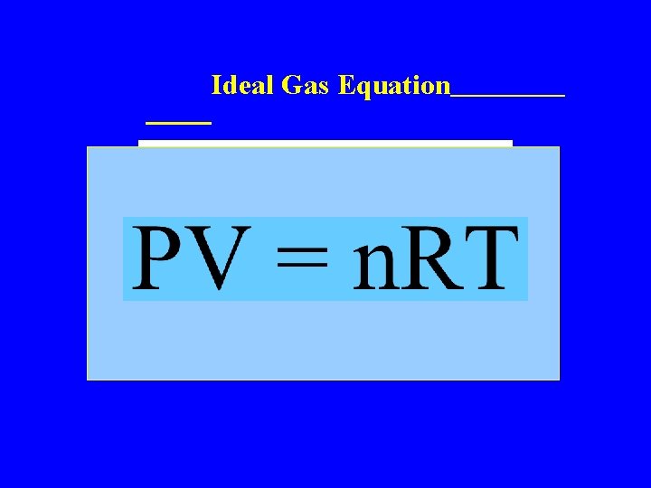 Ideal Gas Equation n. T Va P 