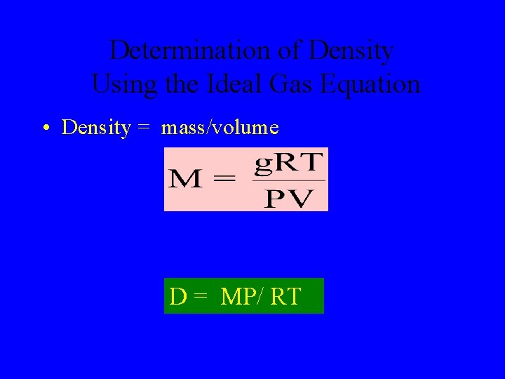 Determination of Density Using the Ideal Gas Equation • Density = mass/volume D =