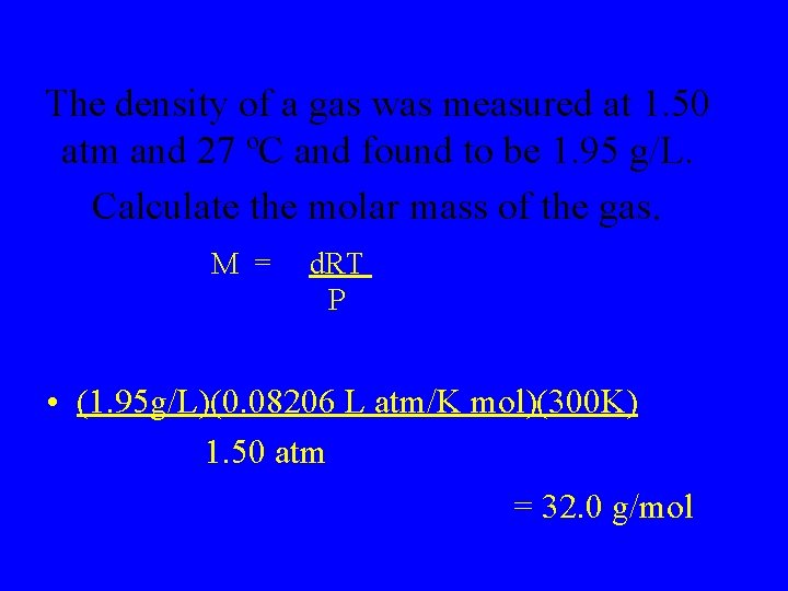 The density of a gas was measured at 1. 50 atm and 27 ºC