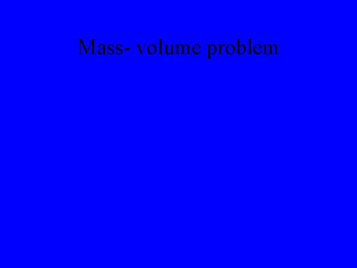 Mass- volume problem 