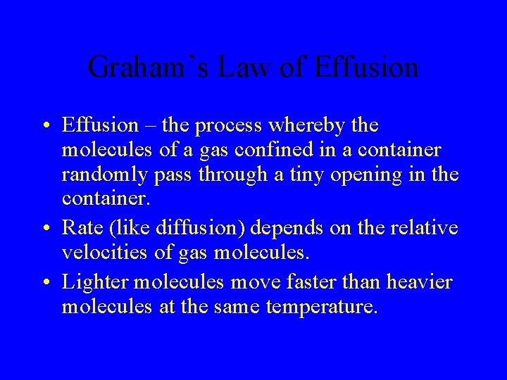 Graham’s Law of Effusion • Effusion – the process whereby the molecules of a