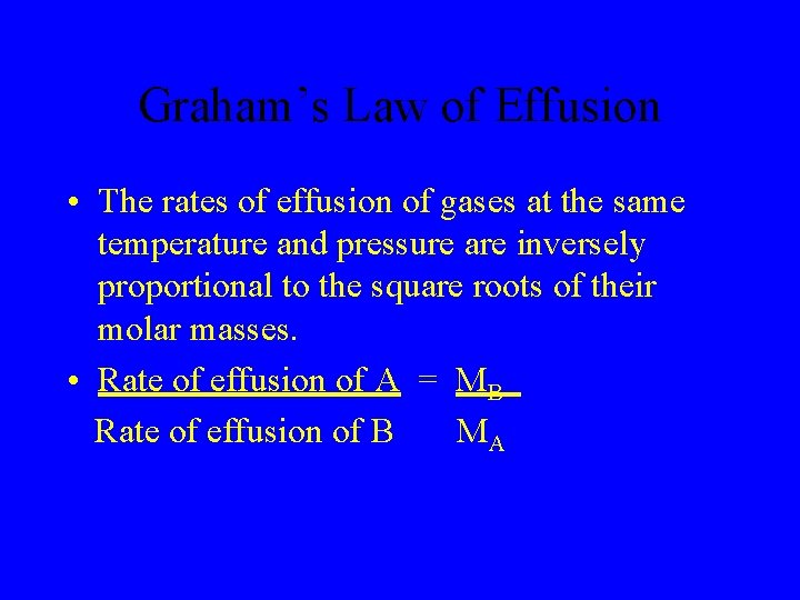 Graham’s Law of Effusion • The rates of effusion of gases at the same