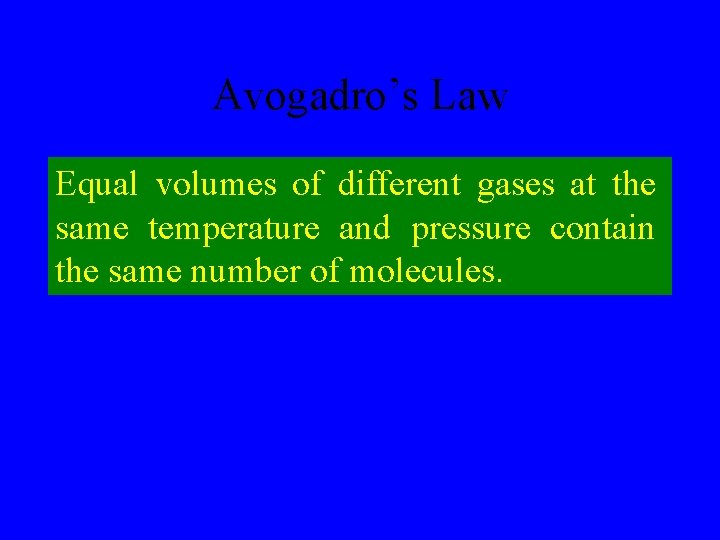 Avogadro’s Law Equal volumes of different gases at the same temperature and pressure contain