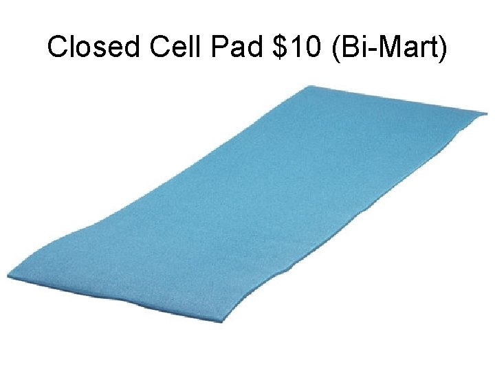 Closed Cell Pad $10 (Bi-Mart) 