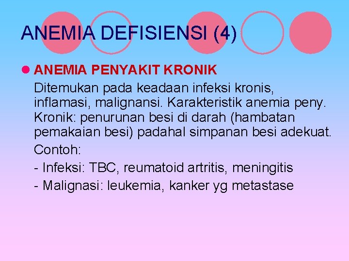 ANEMIA DEFISIENSI (4) l ANEMIA PENYAKIT KRONIK Ditemukan pada keadaan infeksi kronis, inflamasi, malignansi.