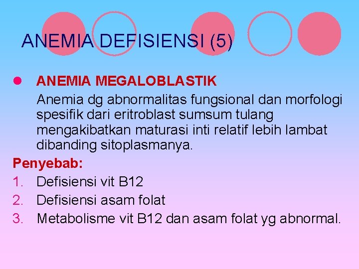 ANEMIA DEFISIENSI (5) l ANEMIA MEGALOBLASTIK Anemia dg abnormalitas fungsional dan morfologi spesifik dari