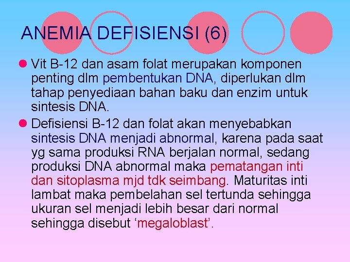 ANEMIA DEFISIENSI (6) l Vit B-12 dan asam folat merupakan komponen penting dlm pembentukan