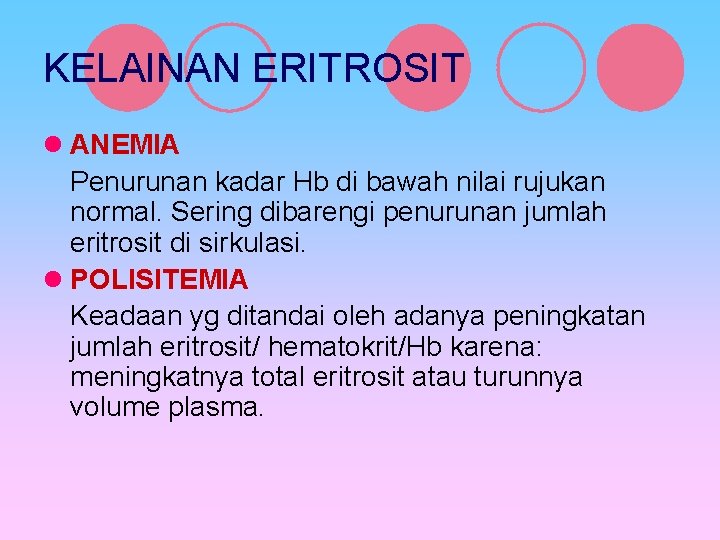 KELAINAN ERITROSIT l ANEMIA Penurunan kadar Hb di bawah nilai rujukan normal. Sering dibarengi