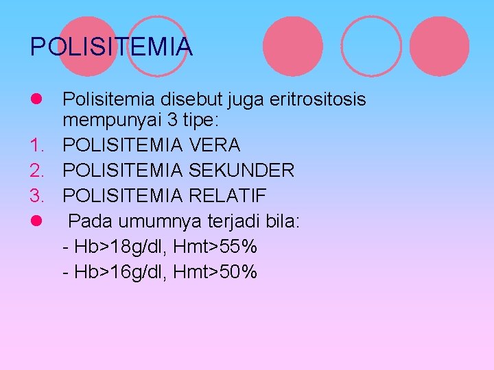 POLISITEMIA l Polisitemia disebut juga eritrositosis mempunyai 3 tipe: 1. POLISITEMIA VERA 2. POLISITEMIA