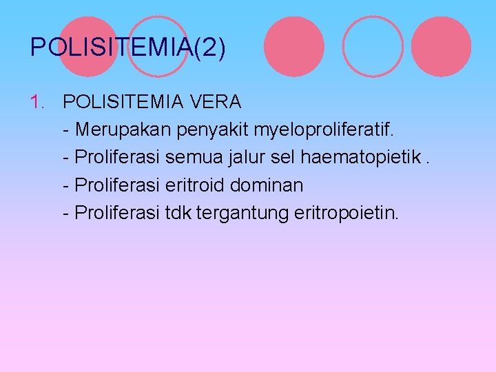 POLISITEMIA(2) 1. POLISITEMIA VERA - Merupakan penyakit myeloproliferatif. - Proliferasi semua jalur sel haematopietik.