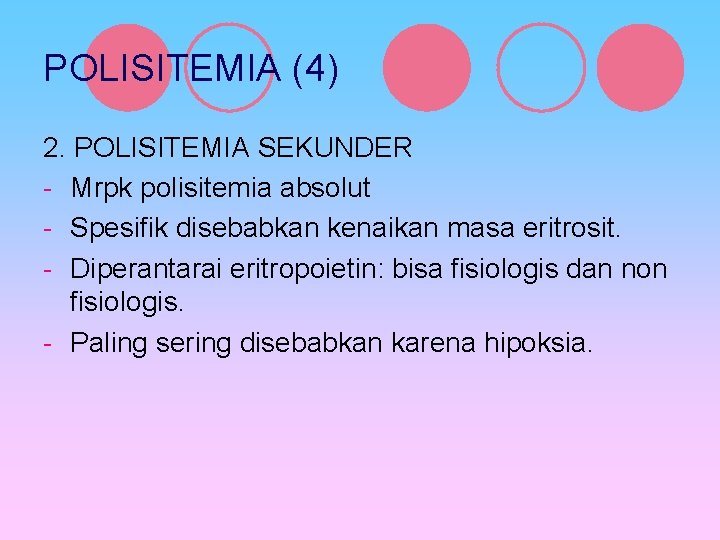 POLISITEMIA (4) 2. POLISITEMIA SEKUNDER - Mrpk polisitemia absolut - Spesifik disebabkan kenaikan masa