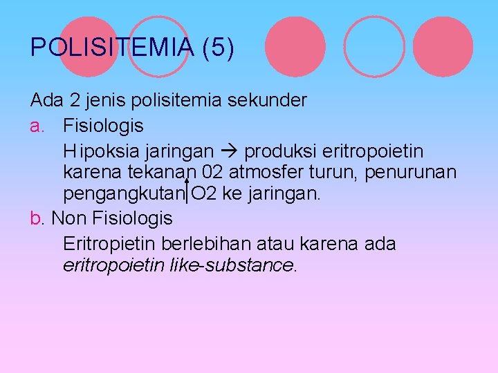 POLISITEMIA (5) Ada 2 jenis polisitemia sekunder a. Fisiologis H ipoksia jaringan produksi eritropoietin