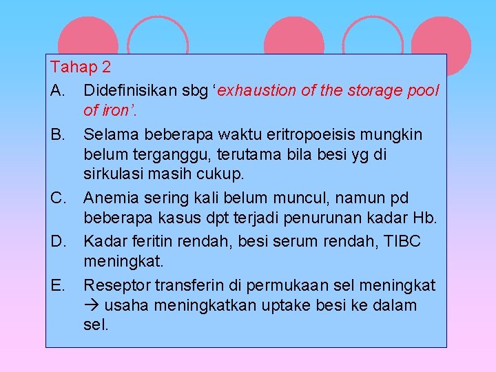 Tahap 2 A. Didefinisikan sbg ‘exhaustion of the storage pool of iron’. B. Selama