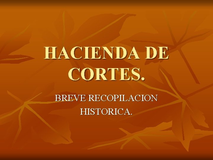 HACIENDA DE CORTES. BREVE RECOPILACION HISTORICA. 