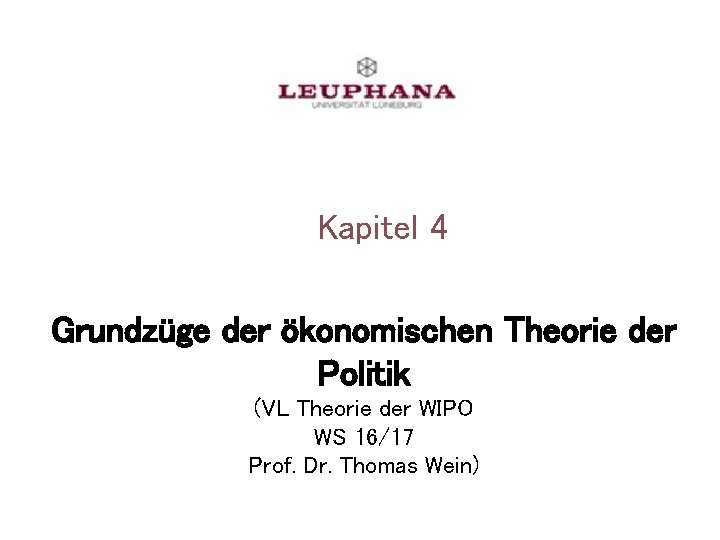 Kapitel 4 Grundzüge der ökonomischen Theorie der Politik (VL Theorie der WIPO WS 16/17