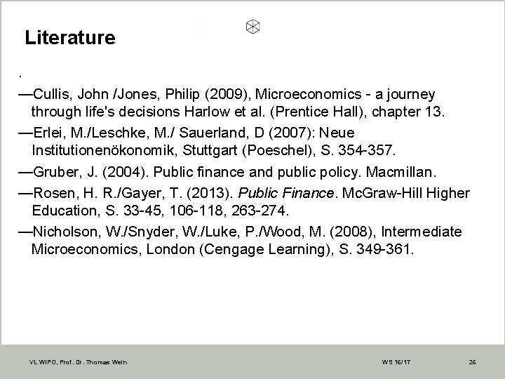 Literature. —Cullis, John /Jones, Philip (2009), Microeconomics - a journey through life's decisions Harlow