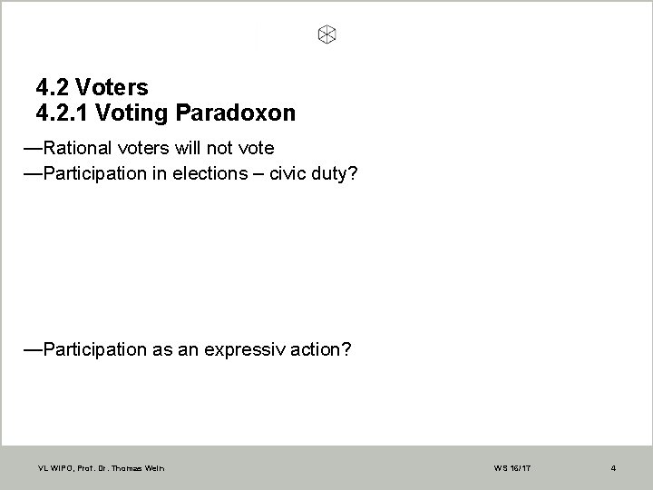 4. 2 Voters 4. 2. 1 Voting Paradoxon —Rational voters will not vote —Participation