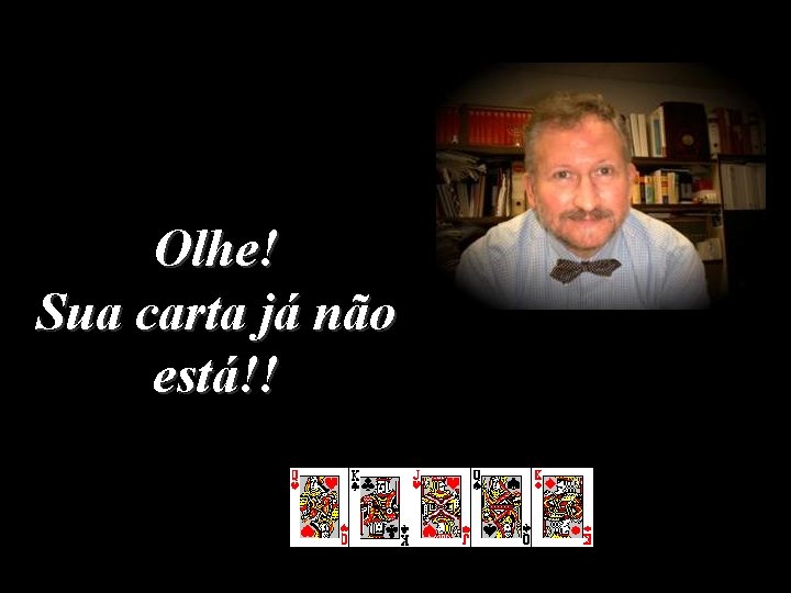 Olhe! Sua carta já não está!! 