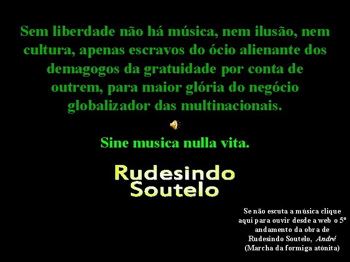 Sem liberdade não há música, nem ilusão, nem cultura, apenas escravos do ócio alienante