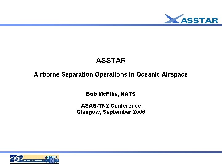 ASSTAR Airborne Separation Operations in Oceanic Airspace Bob Mc. Pike, NATS ASAS-TN 2 Conference
