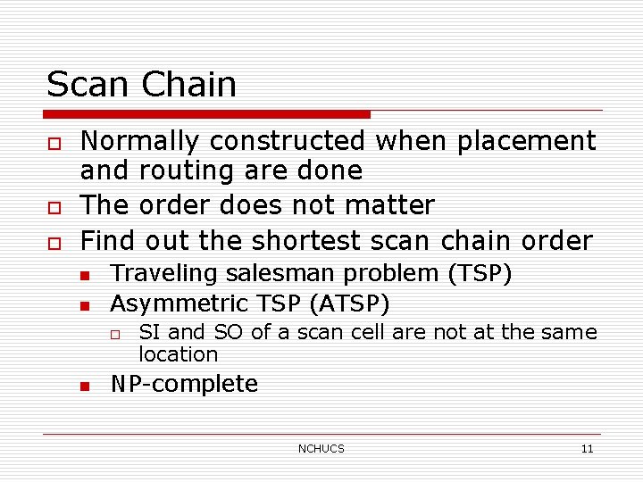Scan Chain o o o Normally constructed when placement and routing are done The