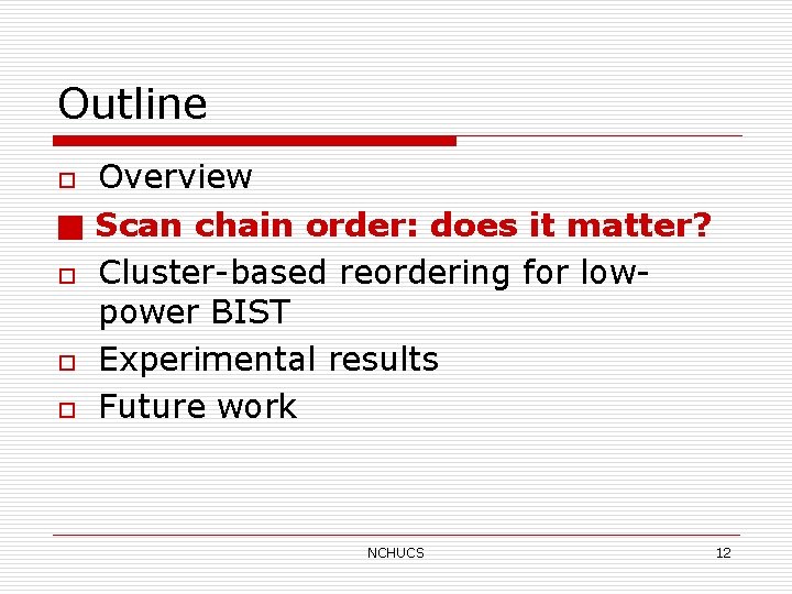 Outline o ■ o o o Overview Scan chain order: does it matter? Cluster-based
