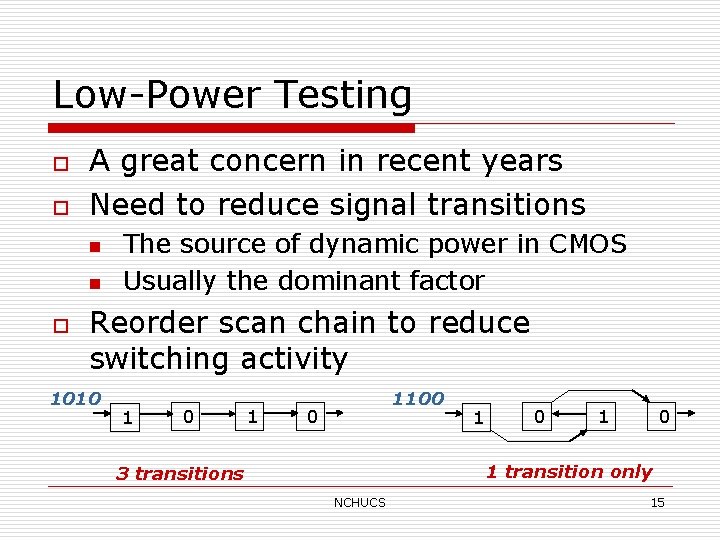 Low-Power Testing o o A great concern in recent years Need to reduce signal