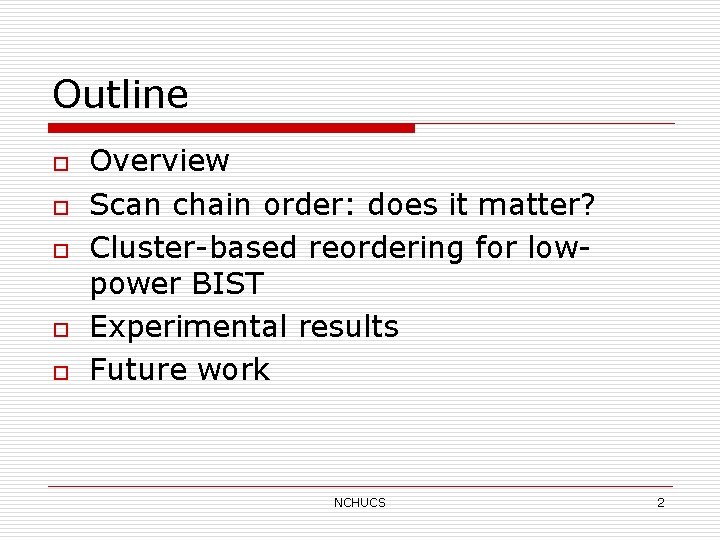 Outline o o o Overview Scan chain order: does it matter? Cluster-based reordering for