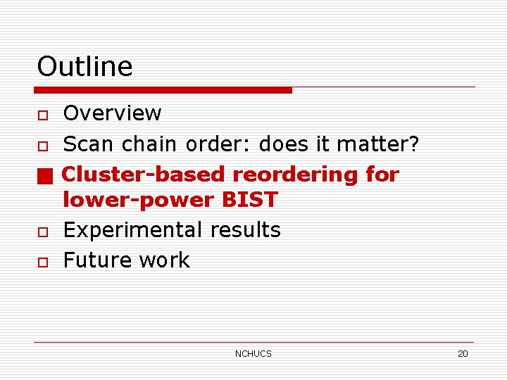 Outline o o ■ o o Overview Scan chain order: does it matter? Cluster-based