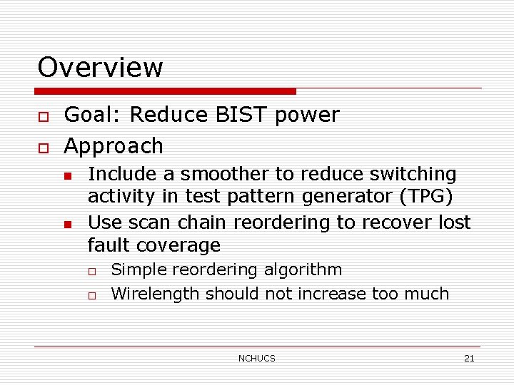 Overview o o Goal: Reduce BIST power Approach n n Include a smoother to
