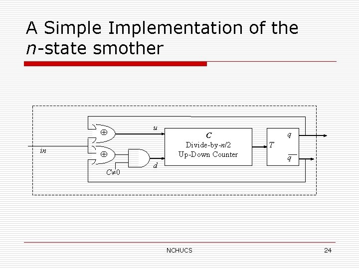 A Simple Implementation of the n-state smother in u C 0 C Divide-by-n/2 Up-Down
