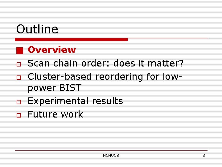 Outline ■ o o Overview Scan chain order: does it matter? Cluster-based reordering for