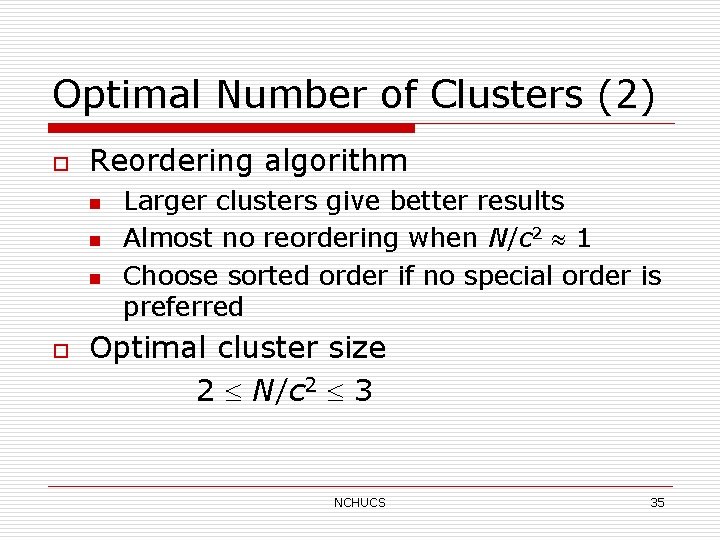Optimal Number of Clusters (2) o Reordering algorithm n n n o Larger clusters