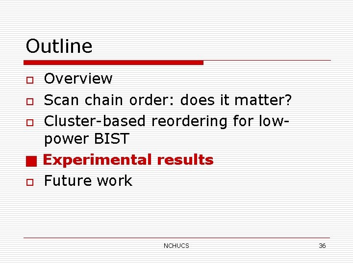 Outline o o o ■ o Overview Scan chain order: does it matter? Cluster-based