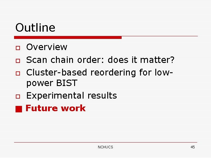 Outline o o ■ Overview Scan chain order: does it matter? Cluster-based reordering for
