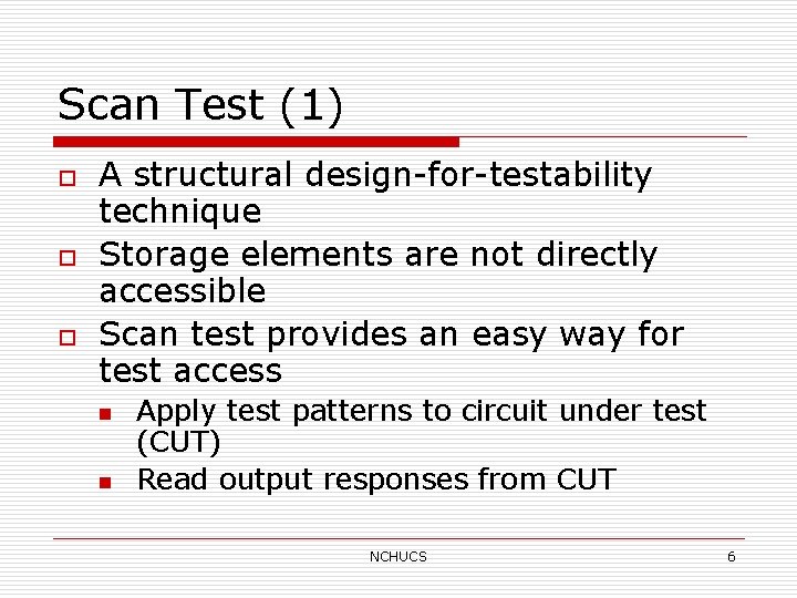 Scan Test (1) o o o A structural design-for-testability technique Storage elements are not