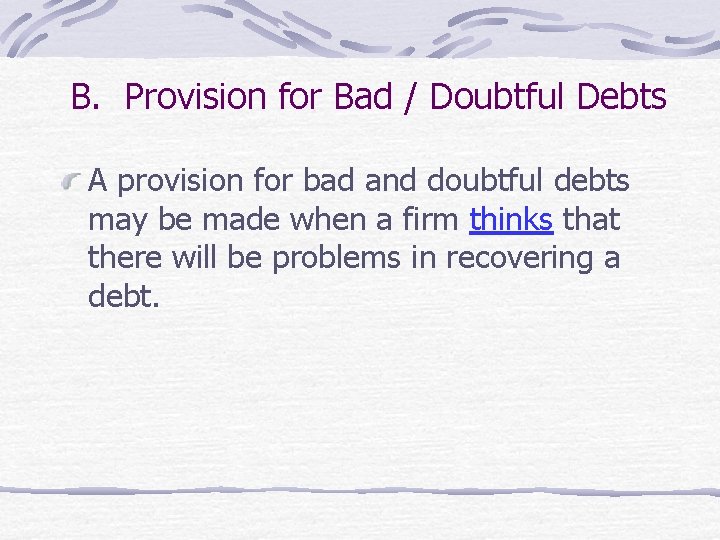 B. Provision for Bad / Doubtful Debts A provision for bad and doubtful debts