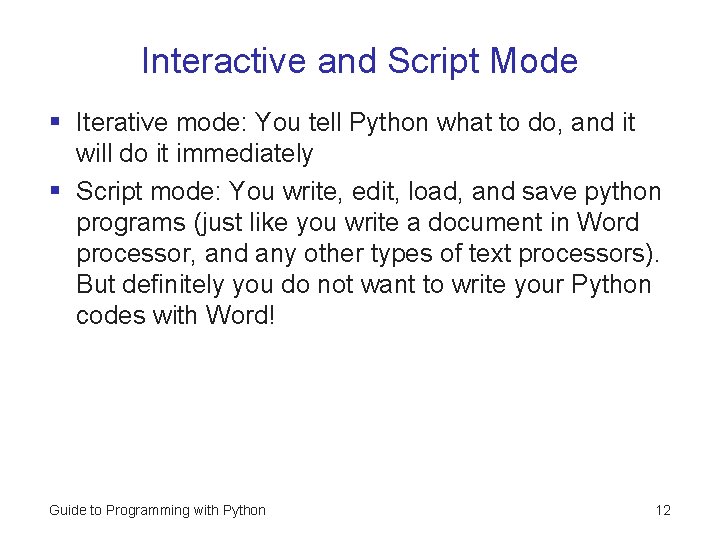 Interactive and Script Mode § Iterative mode: You tell Python what to do, and Interactive and Script Mode § Iterative mode: You tell Python what to do, and