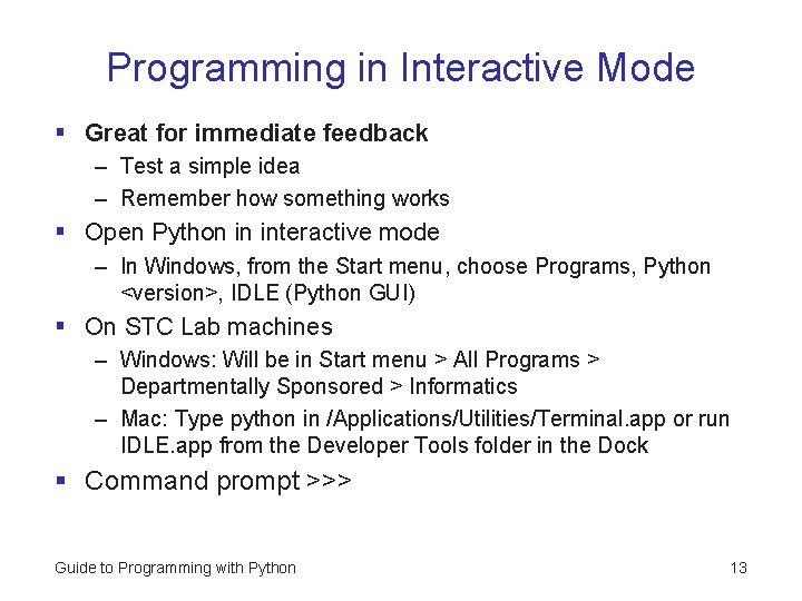 Programming in Interactive Mode § Great for immediate feedback – Test a simple idea Programming in Interactive Mode § Great for immediate feedback – Test a simple idea