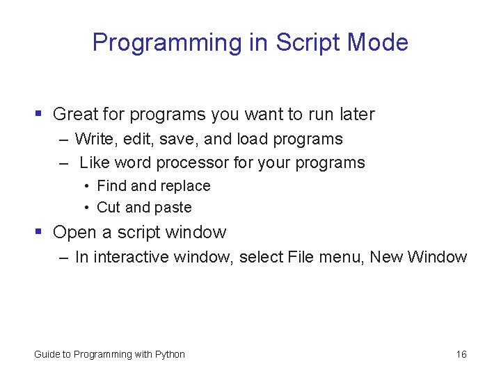 Programming in Script Mode § Great for programs you want to run later – Programming in Script Mode § Great for programs you want to run later –