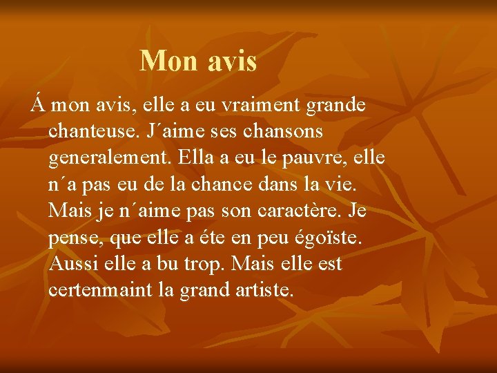 Mon avis Á mon avis, elle a eu vraiment grande chanteuse. J´aime ses chansons